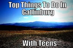 What to Do in Gatlinburg with teens