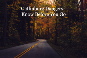 Gatlinburg Dangers
