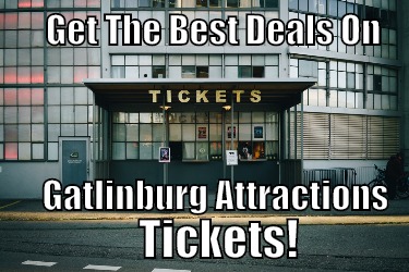 Gatlinburg Attractions | Discount Attraction Tickets To Gatlinburg, TN
