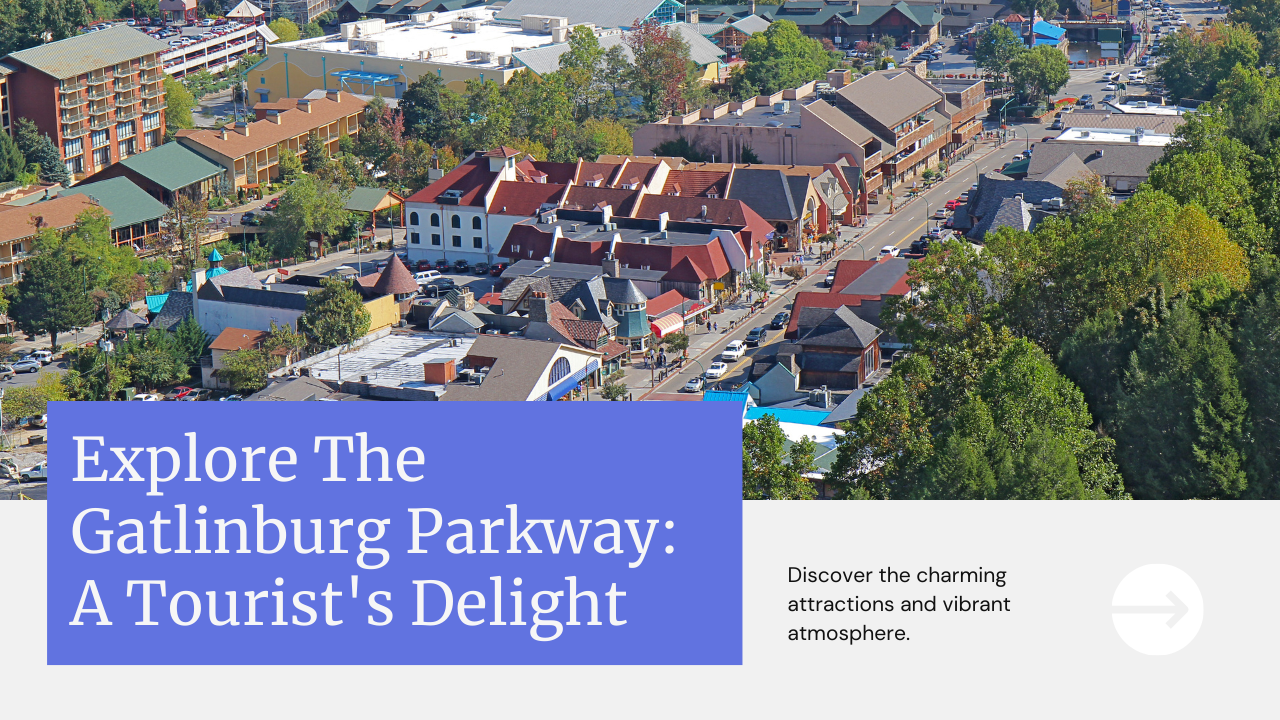 Unveiling the Magic of The Gatlinburg Parkway: A Haven for Shopaholics and Adventurers Alike